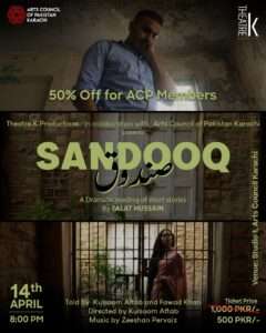 Arts Council Karachi Presents Sandooq in Collaboration with Theatre K Productions