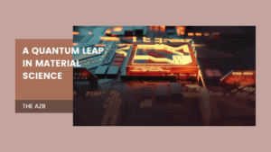 A Quantum Leap in Material Science