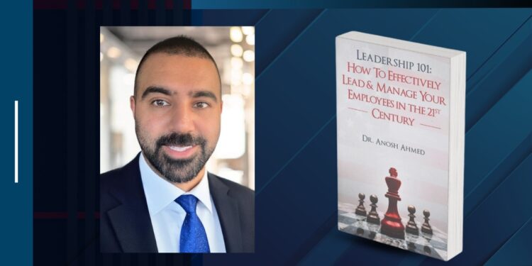 Successful Pakistani-American Dr. Anosh Ahmed’s Book Leadership 101 earns widespread acclaim