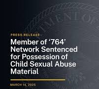 Member of ‘764’ Network Sentenced for Possession of Child Sexual Abuse Material