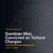 Gambian Man Convicted on Torture Charges
