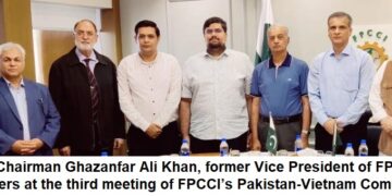 Ghazanfar Ali Khan,Tariq Haleem, and others at the third meeting of FPCCI’s Pakistan-Vietnam Committee.