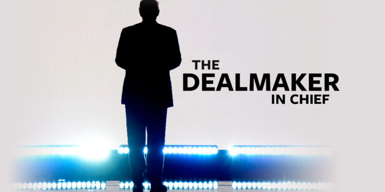 DEALMAKER-IN-CHIEF: President Trump