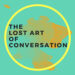 The Lost Art of Conversation