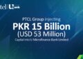 PTCL Group injecting PKR 15 Billion (USD 53 Mn) capital into U Microfinance Bank Limited