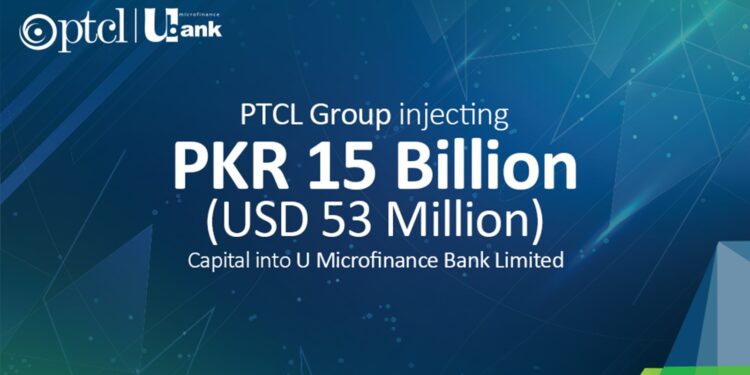 PTCL Group injecting PKR 15 Billion (USD 53 Mn) capital into U Microfinance Bank Limited