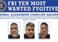 Anibal Alexander Canelon Aguirre Added to FBI’s Ten Most Wanted Fugitives List