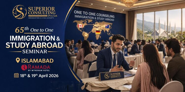 Superior Consulting to Hold 65th One-to-One Immigration and Study Abroad Seminar in Islamabad on 18–19 April
